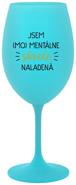Tyrkysový pohár na víno 350 ml - JSEM (MO)MENTÁLNE SKVELE NALADENÁ