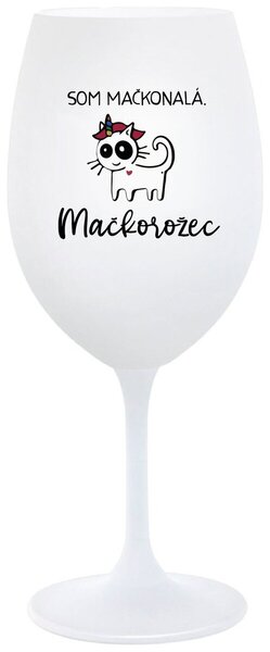 Biely pohár na víno 350 ml - SOM MAČKONALÁ. MAČKOROŽEC