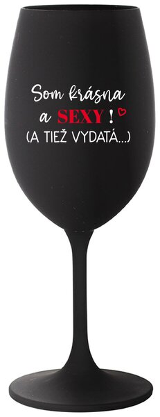 Čierny pohár na víno 350 ml - SOM KRÁSNA A SEXY! (A TIEŽ VYDATÁ...)