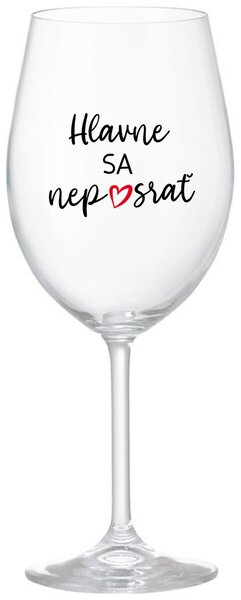 Priehľadný pohár na víno 350 ml - HLAVNE SA NEPOSRAŤ