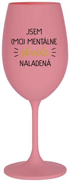Ružový pohár na víno 350 ml - JSEM (MO)MENTÁLNE SKVELE NALADENÁ