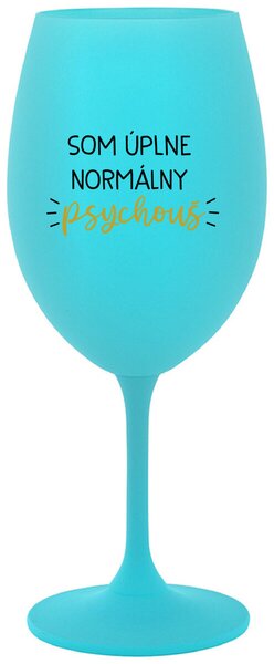 Tyrkysový pohár na víno 350 ml - SOM ÚPLNE NORMÁLNY PSYCHOUŠ