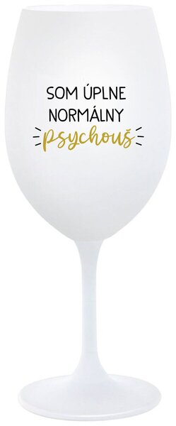 Biely pohár na víno 350 ml - SOM ÚPLNE NORMÁLNY PSYCHOUŠ