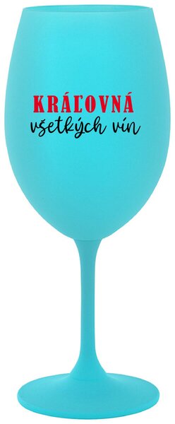 Tyrkysový pohár na víno 350 ml - KRÁĽOVNÁ VŠETKÝCH VÍN