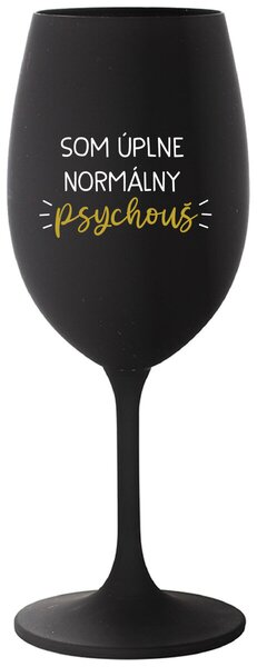 Čierny pohár na víno 350 ml - SOM ÚPLNE NORMÁLNY PSYCHOUŠ