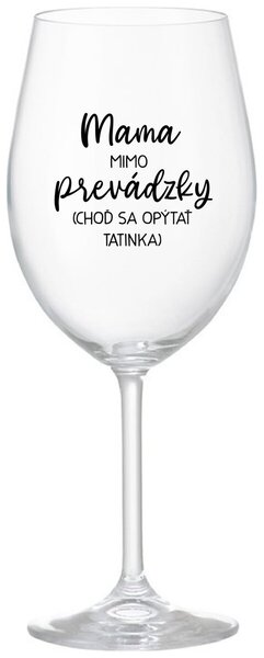 Priehľadný pohár na víno 350 ml - MAMA MIMO PREVÁDZKY (CHOĎ SA OPÝTAŤ TATINKA)