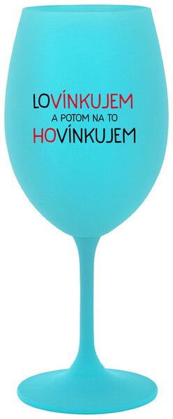Tyrkysový pohár na víno 350 ml - LOVÍNKUJEM A POTOM NA TO HOVÍNKUJEM