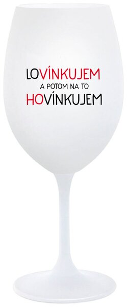 Biely pohár na víno 350 ml - LOVÍNKUJEM A POTOM NA TO HOVÍNKUJEM