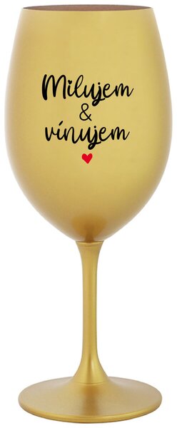 Zlatý pohár na víno 350 ml - MILUJEM & VÍNUJEM
