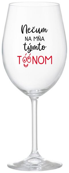 Priehľadný pohár na víno 350 ml - NEČUM NA MŇA TÝMTO TÓÓNOM