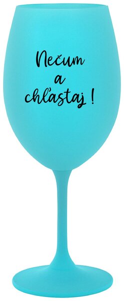 Tyrkysový pohár na víno 350 ml - NEČUM A CHĽASTAJ!
