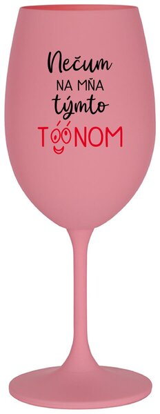 Ružový pohár na víno 350 ml - NEČUM NA MŇA TÝMTO TÓÓNOM
