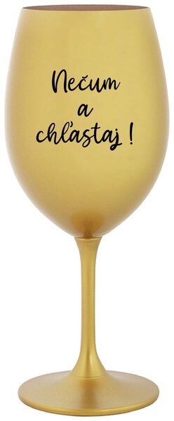 Zlatý pohár na víno 350 ml - NEČUM A CHĽASTAJ!