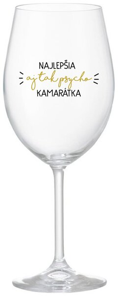 Priehľadný pohár na víno 350 ml - NAJLEPŠIA AJ TAK PSYCHO KAMARÁTKA