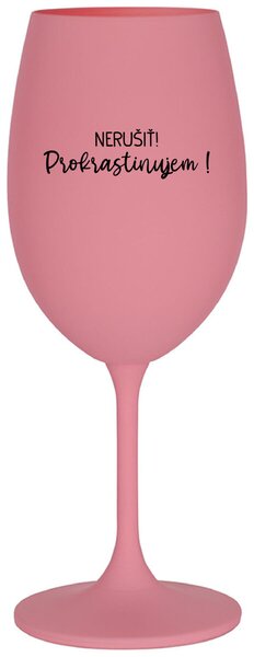 Ružový pohár na víno 350 ml - NERUŠIŤ! PROKRASTINUJEM!
