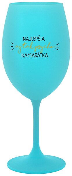 Tyrkysový pohár na víno 350 ml - NAJLEPŠIA AJ TAK PSYCHO KAMARÁTKA