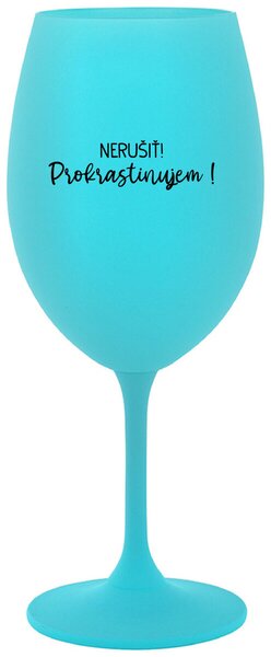 Tyrkysový pohár na víno 350 ml - NERUŠIŤ! PROKRASTINUJEM!