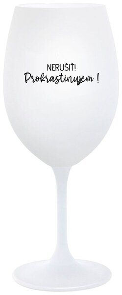 Biely pohár na víno 350 ml - NERUŠIŤ! PROKRASTINUJEM!