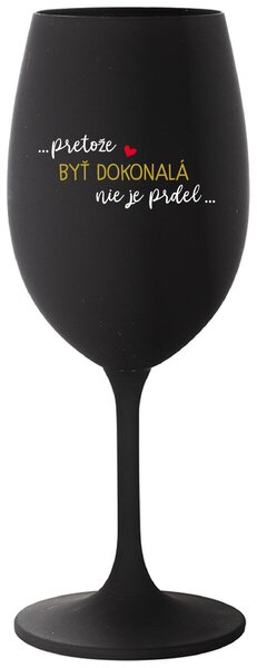 Čierny pohár na víno 350 ml - ...PRETOŽE BYŤ DOKONALÁ NIE JE PRDEL