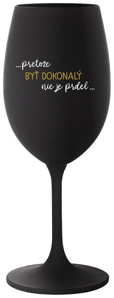 Čierny pohár na víno 350 ml - ...PRETOŽE BYŤ DOKONALÝ NIE JE PRDEL