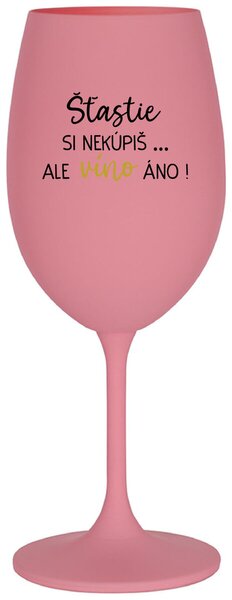 Ružový pohár na víno 350 ml - ŠTĚSTÍ SI NEKOUPÍŠ...ALE VÍNO JO!