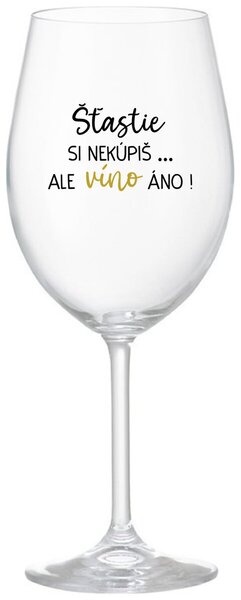 Priehľadný pohár na víno 350 ml - ŠTĚSTÍ SI NEKOUPÍŠ...ALE VÍNO JO!
