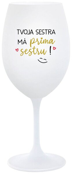 Biely pohár na víno 350 ml - TVOJA SESTRA MÁ PRIMA SESTRU!
