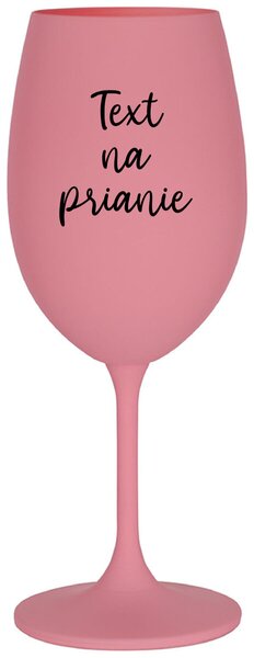 Ružový pohár na víno 350 ml - TEXT NA PRIANIE