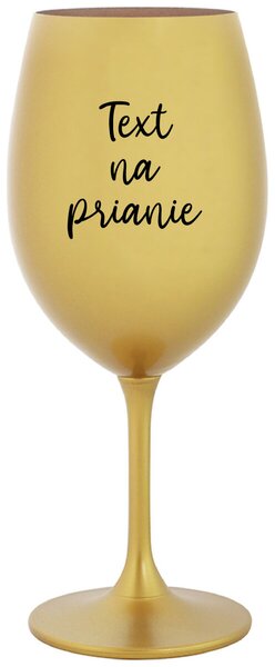 Zlatý pohár na víno 350 ml - TEXT NA PRIANIE