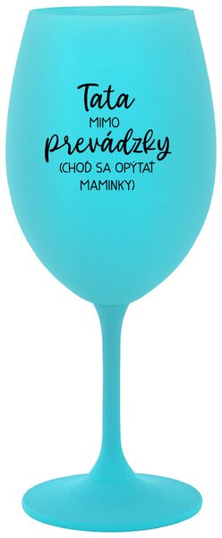 Tyrkysový pohár na víno 350 ml - TATA MIMO PREVÁDZKY (CHOĎ SA OPÝTAŤ MAMINKY)
