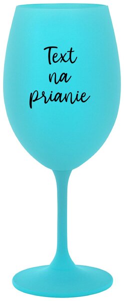 Tyrkysový pohár na víno 350 ml - TEXT NA PRIANIE