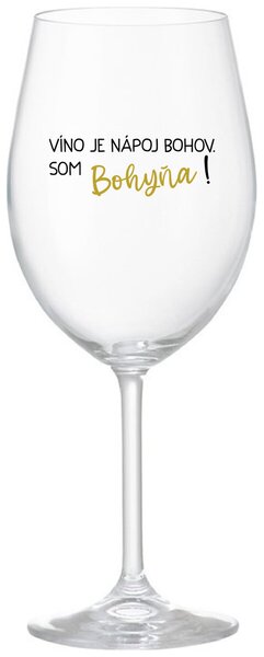 Priehľadný pohár na víno 350 ml - VÍNO JE NÁPOJ BOHOV. SOM BOHYŇA!