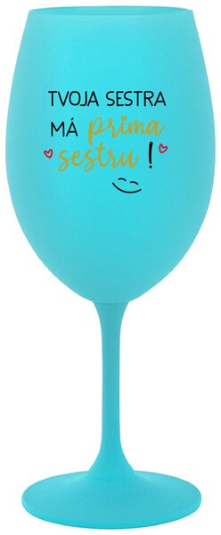 Tyrkysový pohár na víno 350 ml - TVOJA SESTRA MÁ PRIMA SESTRU!