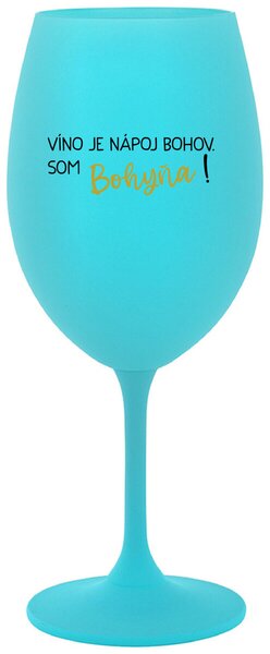 Tyrkysový pohár na víno 350 ml - VÍNO JE NÁPOJ BOHOV. SOM BOHYŇA!