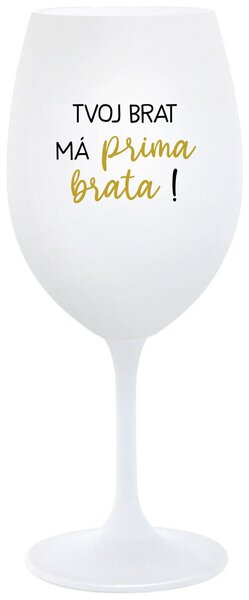 Biely pohár na víno 350 ml - TVOJ BRAT MÁ PRIMA BRATA!