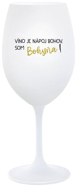 Biely pohár na víno 350 ml - VÍNO JE NÁPOJ BOHOV. SOM BOHYŇA!