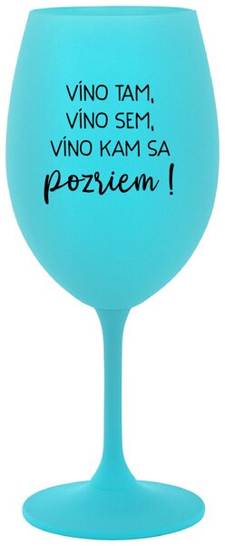 Tyrkysový pohár na víno 350 ml - VÍNO TAM, VÍNO SEM, VÍNO KAM SA POZRIEM!
