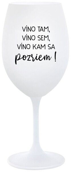 Biely pohár na víno 350 ml - VÍNO TAM, VÍNO SEM, VÍNO KAM SA POZRIEM!