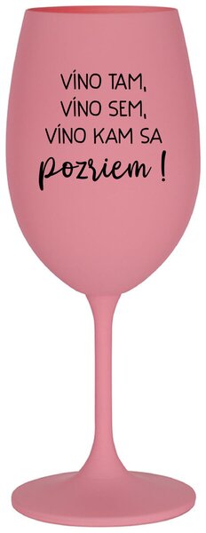 Ružový pohár na víno 350 ml - VÍNO TAM, VÍNO SEM, VÍNO KAM SA POZRIEM!