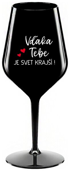 Čierny nerozbitný pohár na víno 470 ml - VĎAKA TEBE JE SVET KRAJŠÍ!