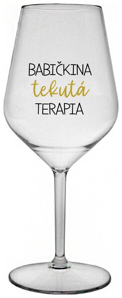 Priehľadný nerozbitný pohár na víno 470 ml - BABIČKINA TEKUTÁ TERAPIA