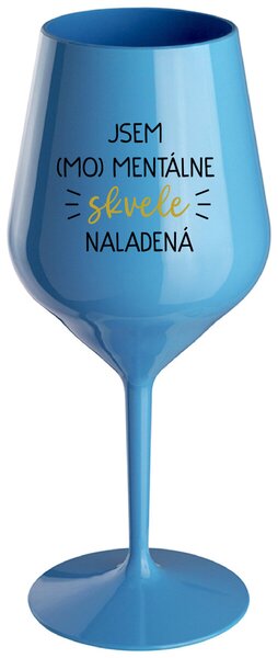 Modrý nerozbitný pohár na víno 470 ml - JSEM (MO)MENTÁLNE SKVELE NALADENÁ