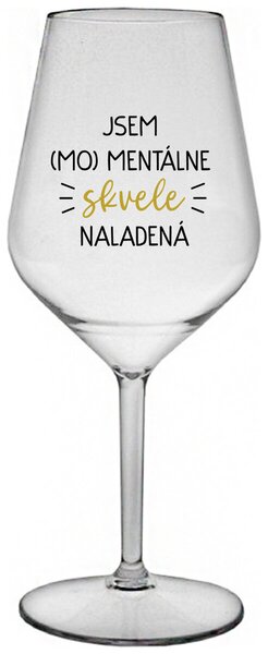Priehľadný nerozbitný pohár na víno 470 ml - JSEM (MO)MENTÁLNE SKVELE NALADENÁ