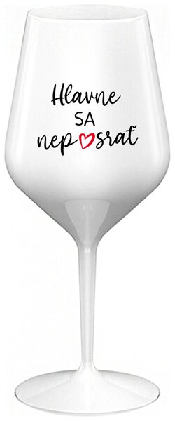 Biely nerozbitný pohár na víno 470 ml - HLAVNE SA NEPOSRAŤ