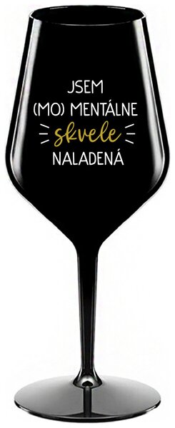 Čierny nerozbitný pohár na víno 470 ml - JSEM (MO)MENTÁLNE SKVELE NALADENÁ