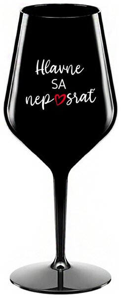 Čierny nerozbitný pohár na víno 470 ml - HLAVNE SA NEPOSRAŤ