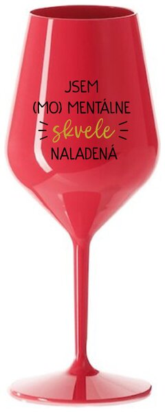 Červený nerozbitný pohár na víno 470 ml - JSEM (MO)MENTÁLNE SKVELE NALADENÁ
