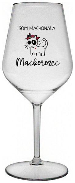 Priehľadný nerozbitný pohár na víno 470 ml - SOM MAČKONALÁ. MAČKOROŽEC