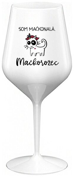 Biely nerozbitný pohár na víno 470 ml - SOM MAČKONALÁ. MAČKOROŽEC