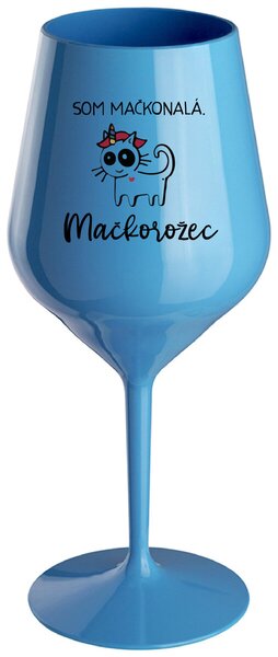 Modrý nerozbitný pohár na víno 470 ml - SOM MAČKONALÁ. MAČKOROŽEC